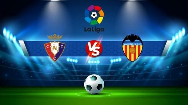 Soi kèo 12betvn Osasuna vs Valencia, 08/10/2022 - VĐQG Tây Ban Nha